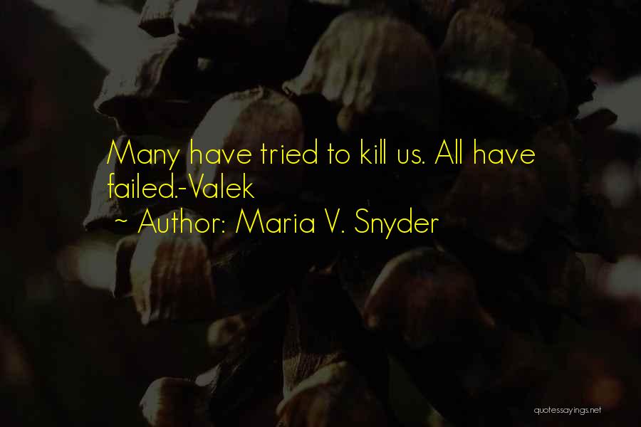 Maria V. Snyder Quotes: Many Have Tried To Kill Us. All Have Failed.-valek