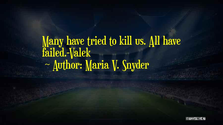 Maria V. Snyder Quotes: Many Have Tried To Kill Us. All Have Failed.-valek