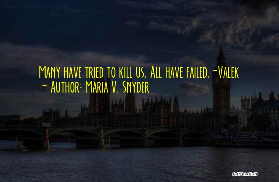 Maria V. Snyder Quotes: Many Have Tried To Kill Us. All Have Failed.-valek