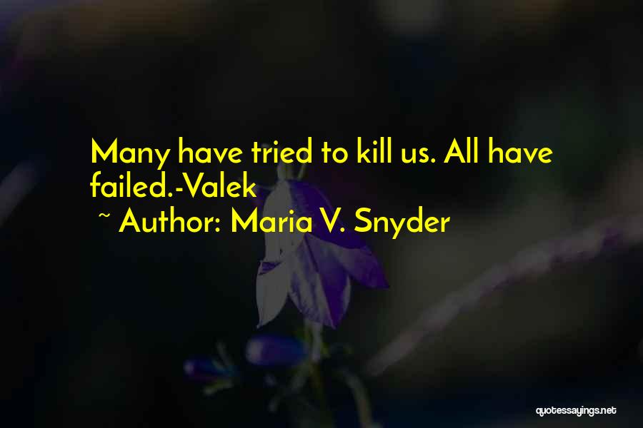 Maria V. Snyder Quotes: Many Have Tried To Kill Us. All Have Failed.-valek