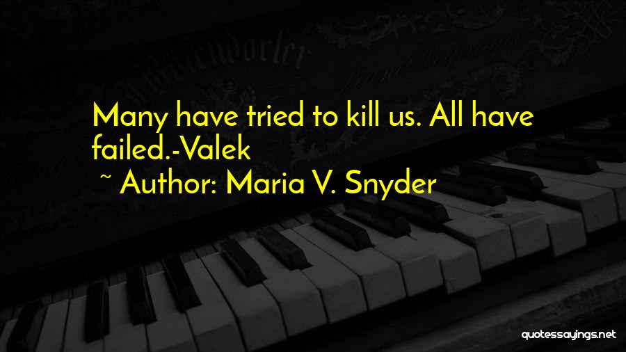 Maria V. Snyder Quotes: Many Have Tried To Kill Us. All Have Failed.-valek