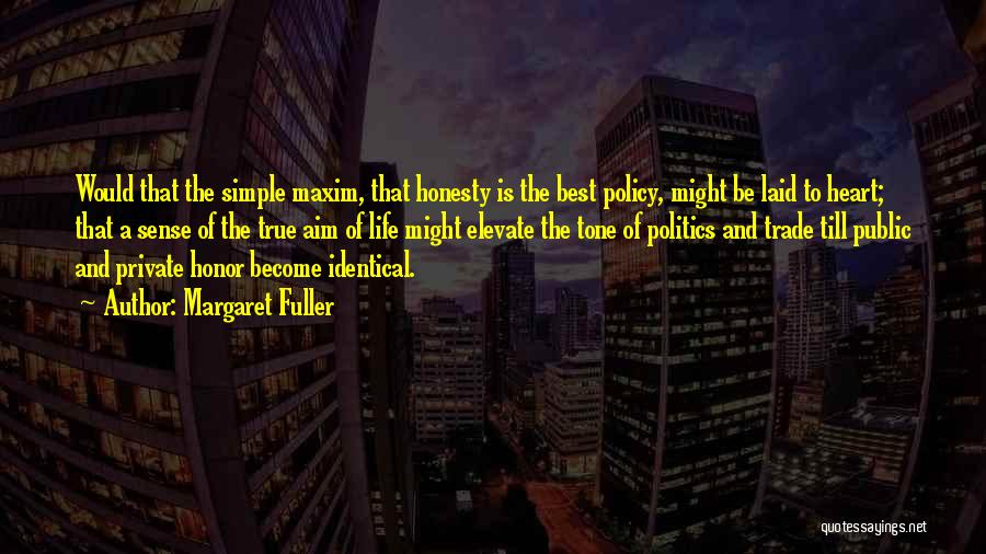 Margaret Fuller Quotes: Would That The Simple Maxim, That Honesty Is The Best Policy, Might Be Laid To Heart; That A Sense Of