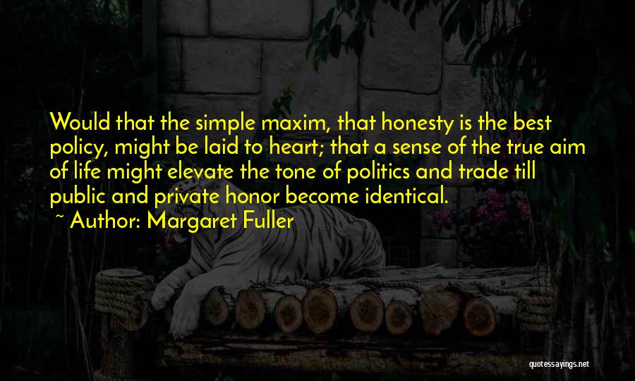 Margaret Fuller Quotes: Would That The Simple Maxim, That Honesty Is The Best Policy, Might Be Laid To Heart; That A Sense Of