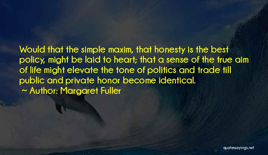 Margaret Fuller Quotes: Would That The Simple Maxim, That Honesty Is The Best Policy, Might Be Laid To Heart; That A Sense Of