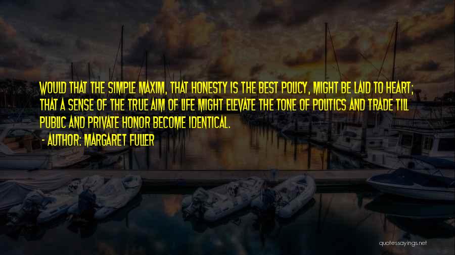 Margaret Fuller Quotes: Would That The Simple Maxim, That Honesty Is The Best Policy, Might Be Laid To Heart; That A Sense Of