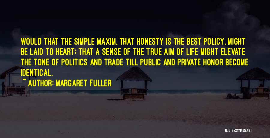 Margaret Fuller Quotes: Would That The Simple Maxim, That Honesty Is The Best Policy, Might Be Laid To Heart; That A Sense Of