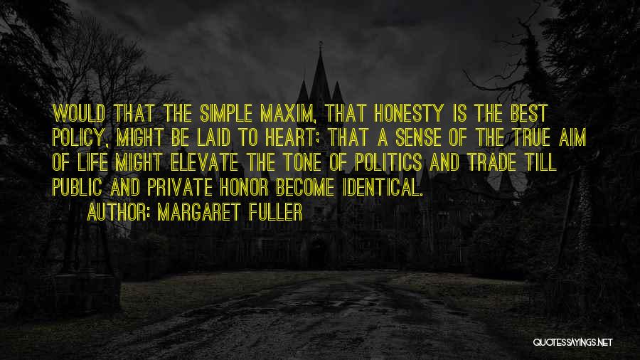 Margaret Fuller Quotes: Would That The Simple Maxim, That Honesty Is The Best Policy, Might Be Laid To Heart; That A Sense Of