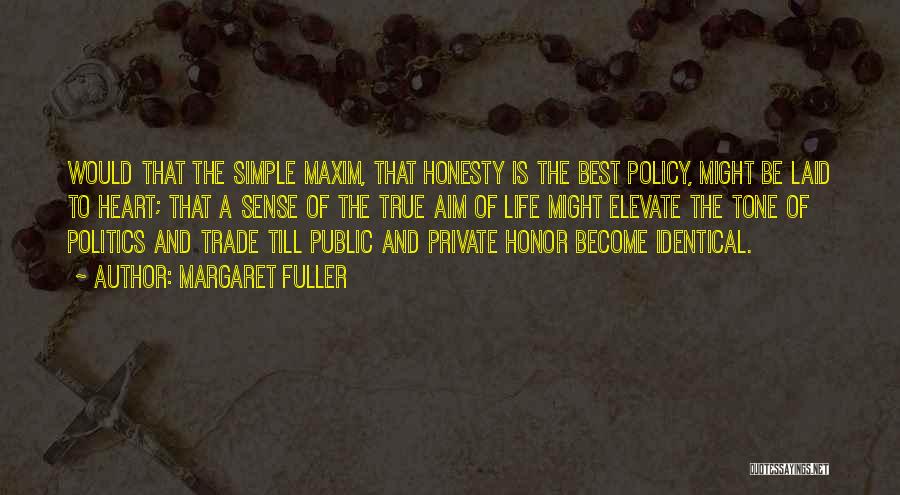Margaret Fuller Quotes: Would That The Simple Maxim, That Honesty Is The Best Policy, Might Be Laid To Heart; That A Sense Of