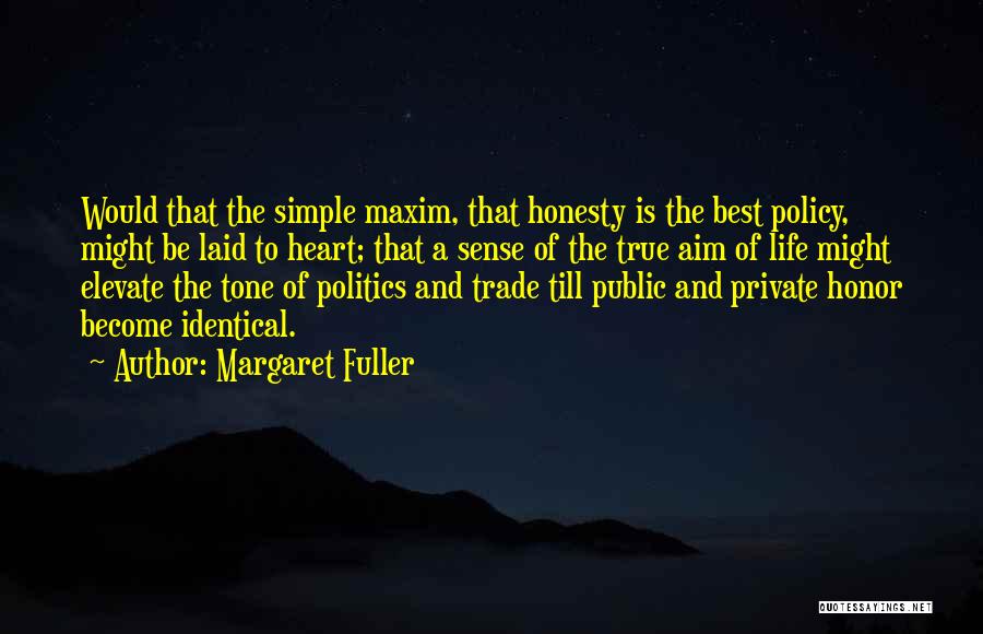 Margaret Fuller Quotes: Would That The Simple Maxim, That Honesty Is The Best Policy, Might Be Laid To Heart; That A Sense Of