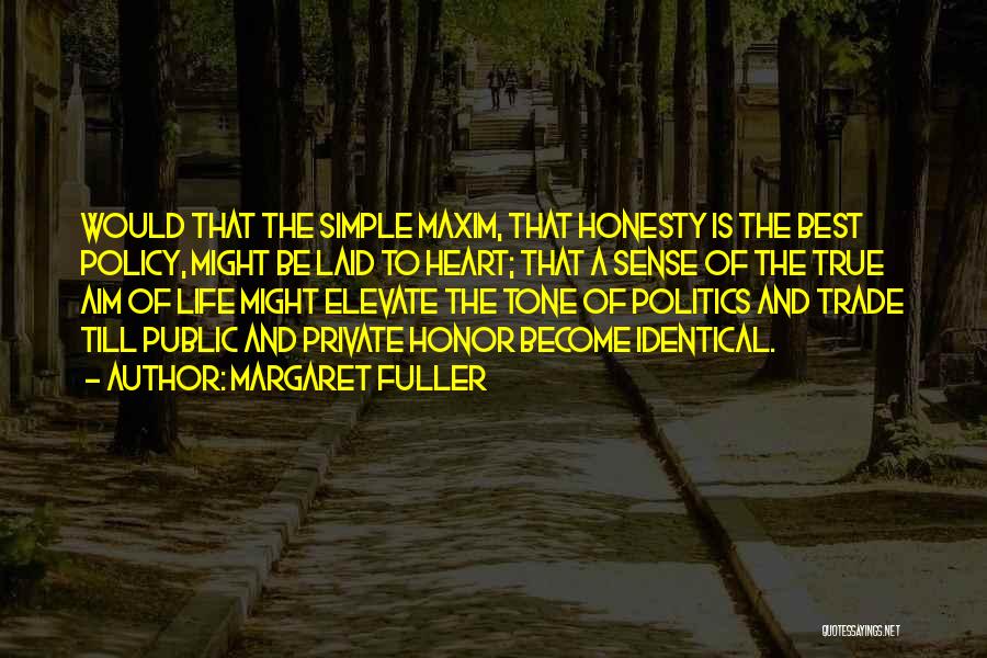 Margaret Fuller Quotes: Would That The Simple Maxim, That Honesty Is The Best Policy, Might Be Laid To Heart; That A Sense Of