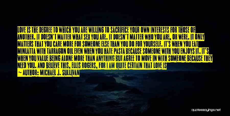 Michael J. Sullivan Quotes: Love Is The Degree To Which You Are Willing To Sacrifice Your Own Interests For Those Of Another. It Doesn't