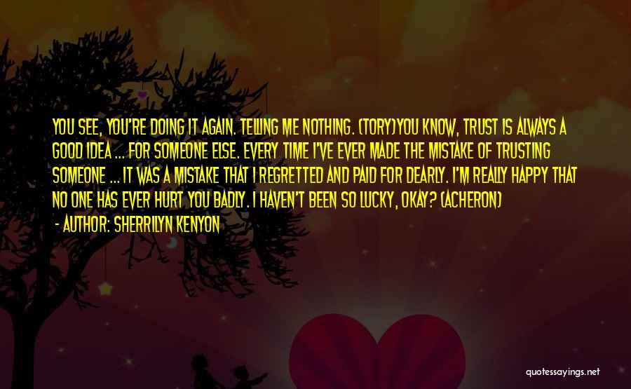 Sherrilyn Kenyon Quotes: You See, You're Doing It Again. Telling Me Nothing. (tory)you Know, Trust Is Always A Good Idea ... For Someone