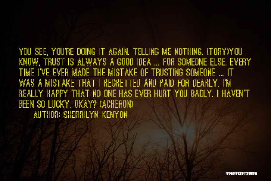 Sherrilyn Kenyon Quotes: You See, You're Doing It Again. Telling Me Nothing. (tory)you Know, Trust Is Always A Good Idea ... For Someone