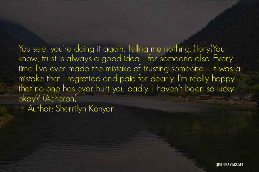 Sherrilyn Kenyon Quotes: You See, You're Doing It Again. Telling Me Nothing. (tory)you Know, Trust Is Always A Good Idea ... For Someone