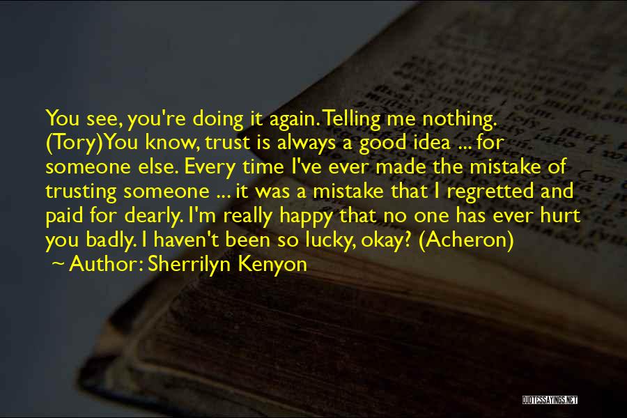 Sherrilyn Kenyon Quotes: You See, You're Doing It Again. Telling Me Nothing. (tory)you Know, Trust Is Always A Good Idea ... For Someone