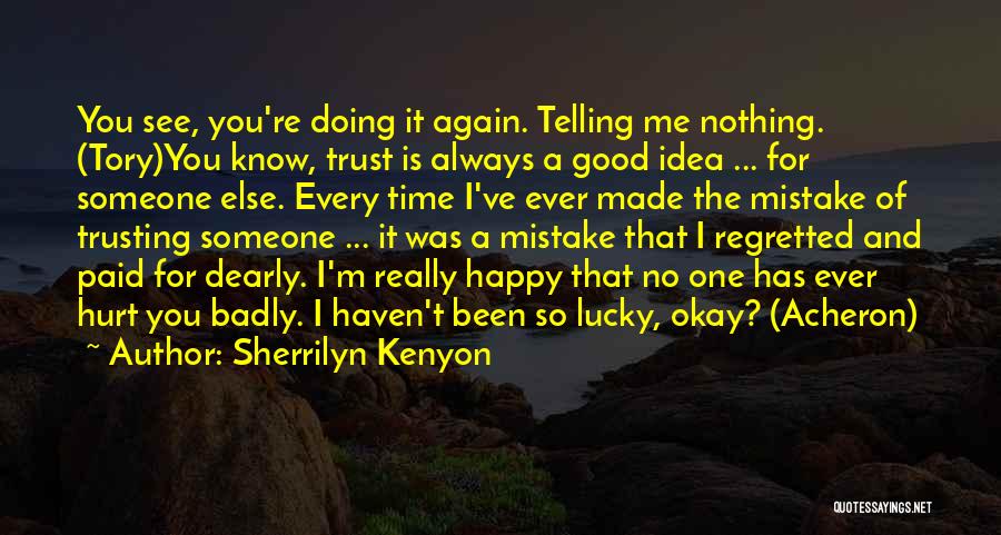 Sherrilyn Kenyon Quotes: You See, You're Doing It Again. Telling Me Nothing. (tory)you Know, Trust Is Always A Good Idea ... For Someone