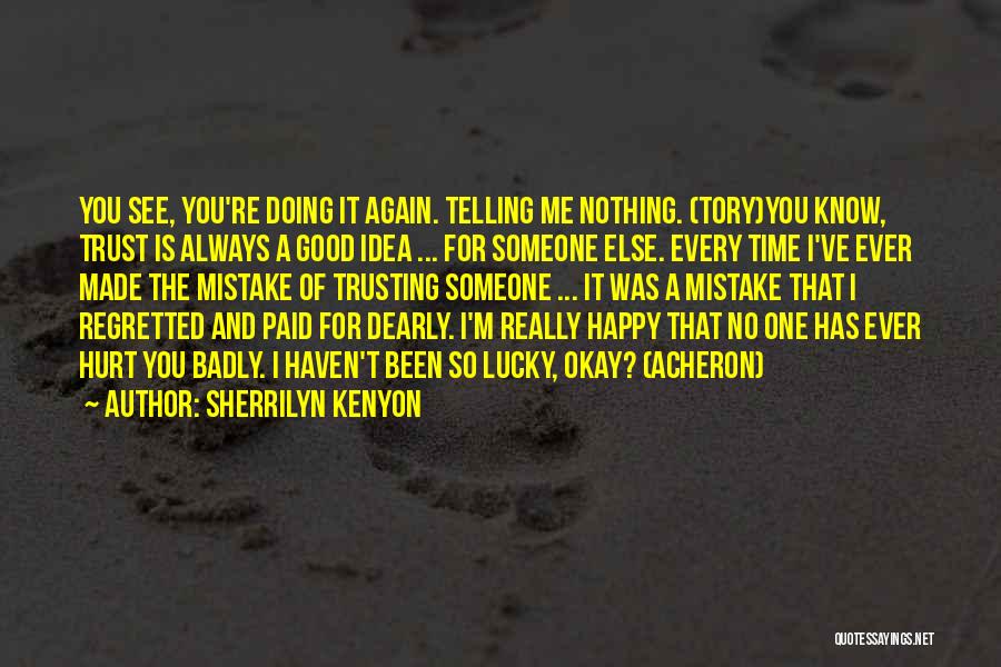 Sherrilyn Kenyon Quotes: You See, You're Doing It Again. Telling Me Nothing. (tory)you Know, Trust Is Always A Good Idea ... For Someone