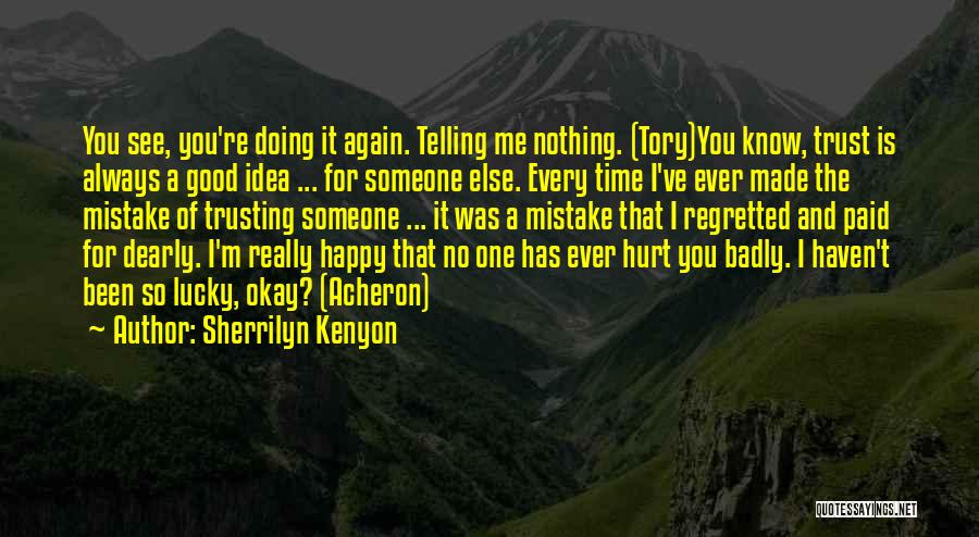 Sherrilyn Kenyon Quotes: You See, You're Doing It Again. Telling Me Nothing. (tory)you Know, Trust Is Always A Good Idea ... For Someone