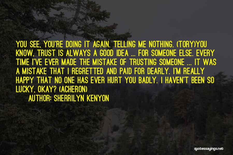 Sherrilyn Kenyon Quotes: You See, You're Doing It Again. Telling Me Nothing. (tory)you Know, Trust Is Always A Good Idea ... For Someone