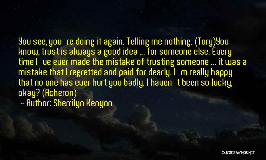 Sherrilyn Kenyon Quotes: You See, You're Doing It Again. Telling Me Nothing. (tory)you Know, Trust Is Always A Good Idea ... For Someone