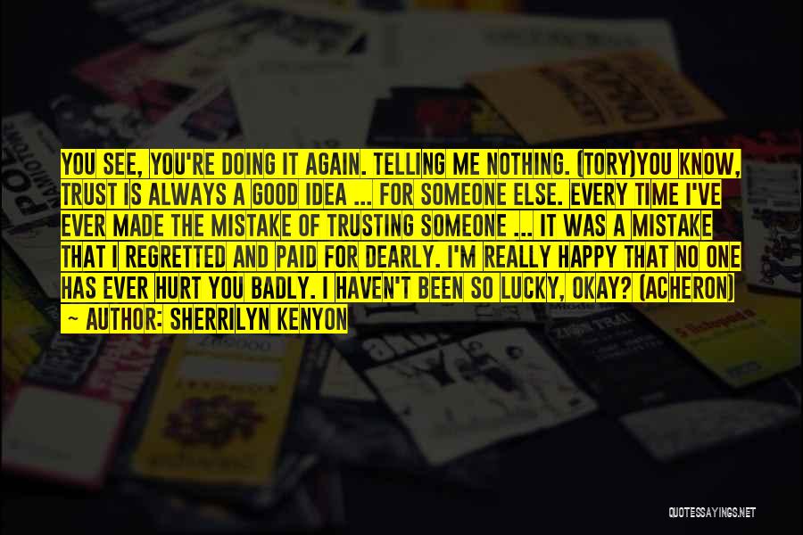 Sherrilyn Kenyon Quotes: You See, You're Doing It Again. Telling Me Nothing. (tory)you Know, Trust Is Always A Good Idea ... For Someone