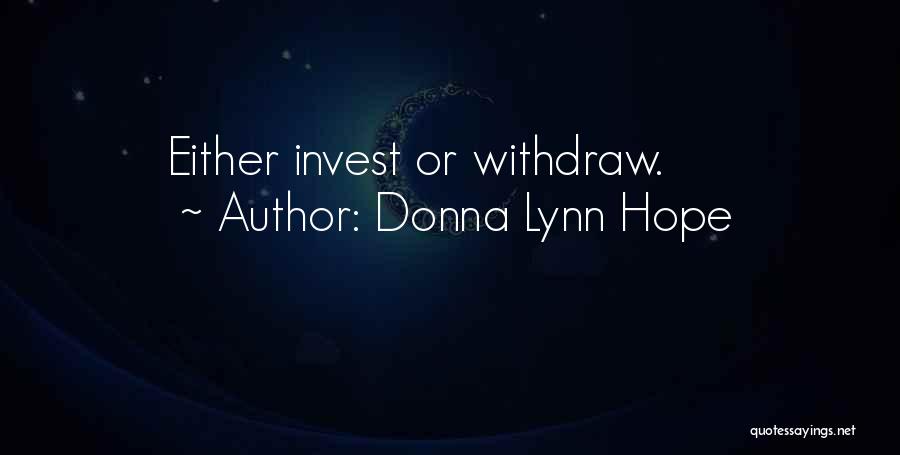 Donna Lynn Hope Quotes: Either Invest Or Withdraw.