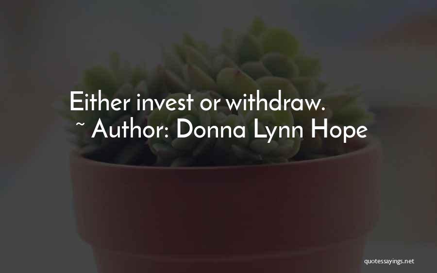 Donna Lynn Hope Quotes: Either Invest Or Withdraw.