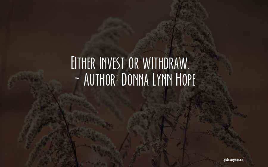 Donna Lynn Hope Quotes: Either Invest Or Withdraw.