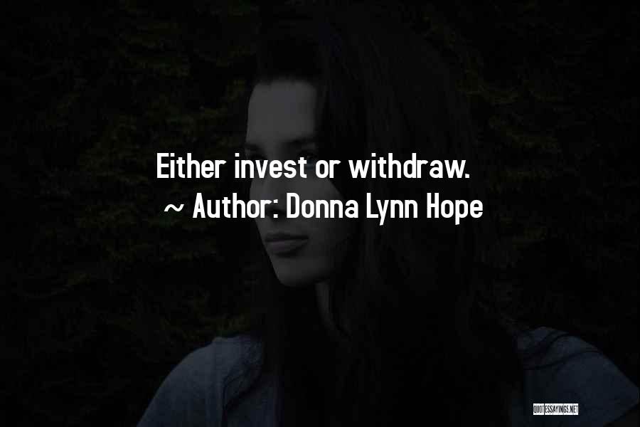 Donna Lynn Hope Quotes: Either Invest Or Withdraw.