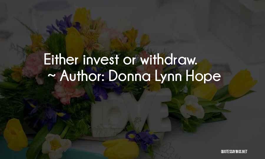 Donna Lynn Hope Quotes: Either Invest Or Withdraw.