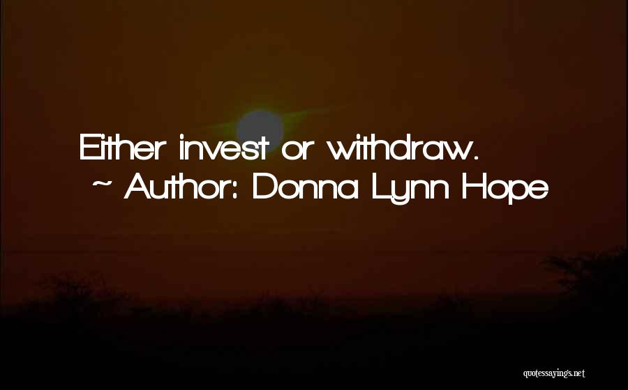 Donna Lynn Hope Quotes: Either Invest Or Withdraw.