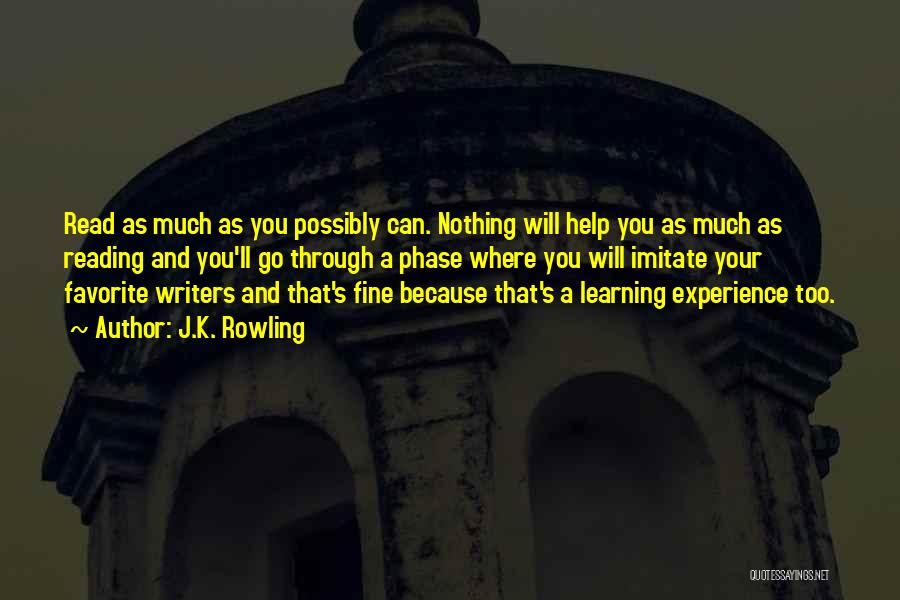 J.K. Rowling Quotes: Read As Much As You Possibly Can. Nothing Will Help You As Much As Reading And You'll Go Through A