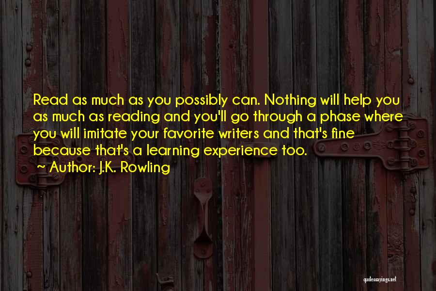 J.K. Rowling Quotes: Read As Much As You Possibly Can. Nothing Will Help You As Much As Reading And You'll Go Through A