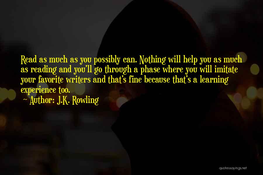 J.K. Rowling Quotes: Read As Much As You Possibly Can. Nothing Will Help You As Much As Reading And You'll Go Through A