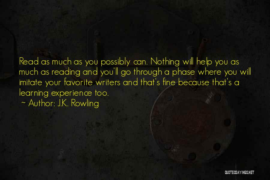 J.K. Rowling Quotes: Read As Much As You Possibly Can. Nothing Will Help You As Much As Reading And You'll Go Through A