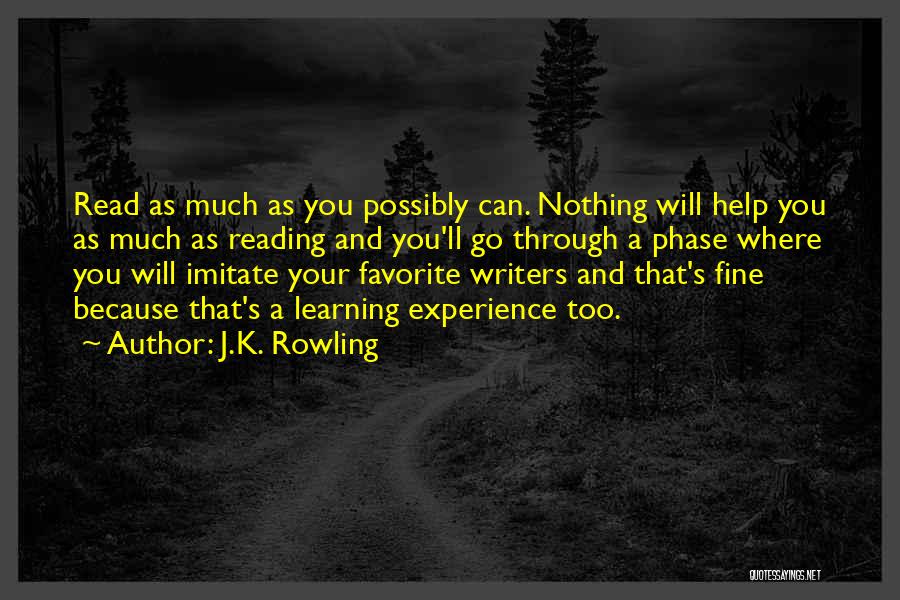 J.K. Rowling Quotes: Read As Much As You Possibly Can. Nothing Will Help You As Much As Reading And You'll Go Through A