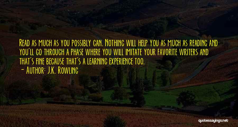 J.K. Rowling Quotes: Read As Much As You Possibly Can. Nothing Will Help You As Much As Reading And You'll Go Through A