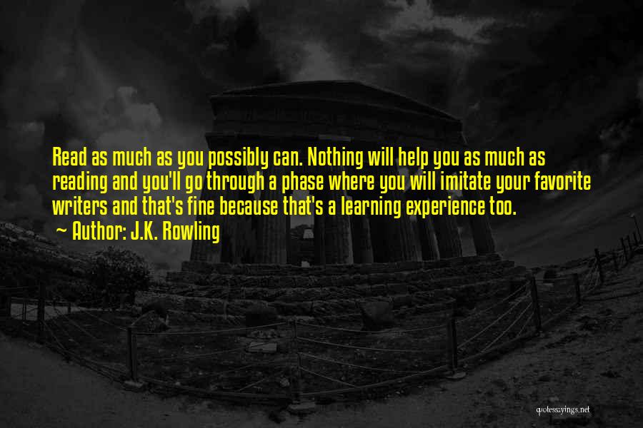 J.K. Rowling Quotes: Read As Much As You Possibly Can. Nothing Will Help You As Much As Reading And You'll Go Through A