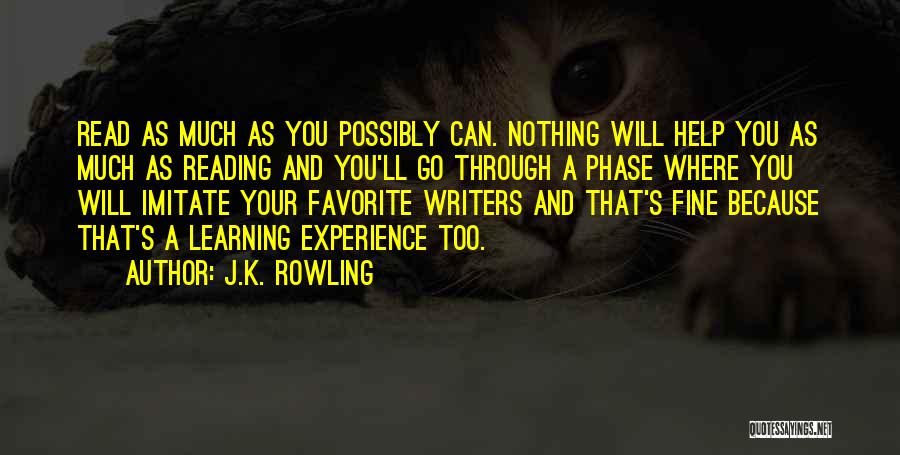 J.K. Rowling Quotes: Read As Much As You Possibly Can. Nothing Will Help You As Much As Reading And You'll Go Through A