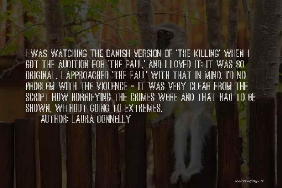 Laura Donnelly Quotes: I Was Watching The Danish Version Of 'the Killing' When I Got The Audition For 'the Fall,' And I Loved