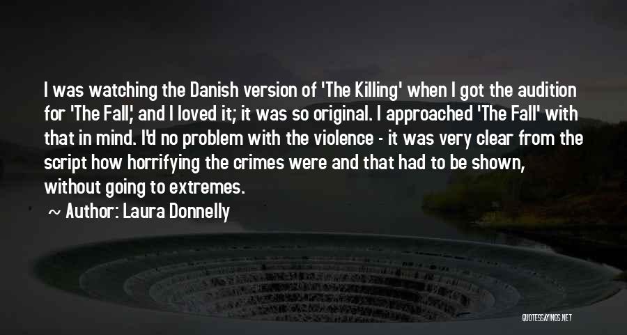 Laura Donnelly Quotes: I Was Watching The Danish Version Of 'the Killing' When I Got The Audition For 'the Fall,' And I Loved