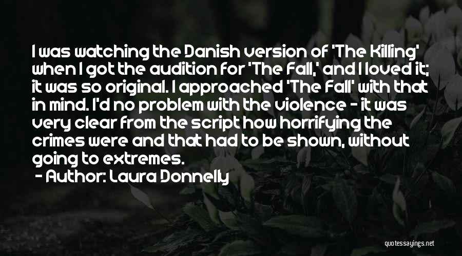 Laura Donnelly Quotes: I Was Watching The Danish Version Of 'the Killing' When I Got The Audition For 'the Fall,' And I Loved