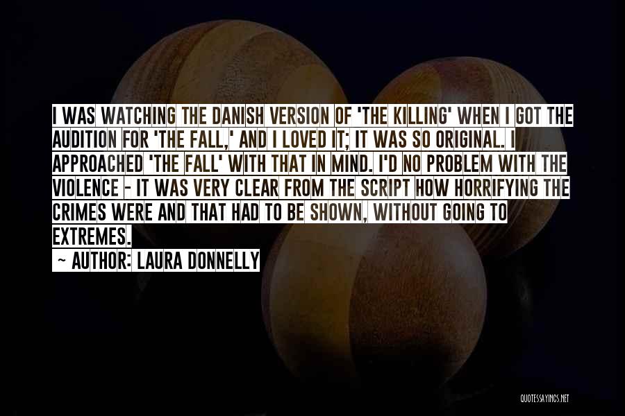 Laura Donnelly Quotes: I Was Watching The Danish Version Of 'the Killing' When I Got The Audition For 'the Fall,' And I Loved