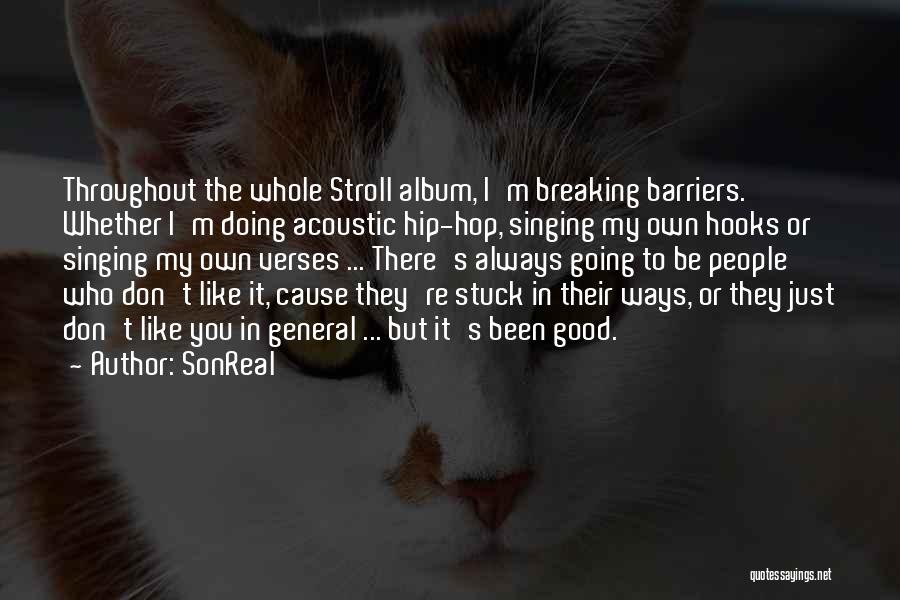 SonReal Quotes: Throughout The Whole Stroll Album, I'm Breaking Barriers. Whether I'm Doing Acoustic Hip-hop, Singing My Own Hooks Or Singing My