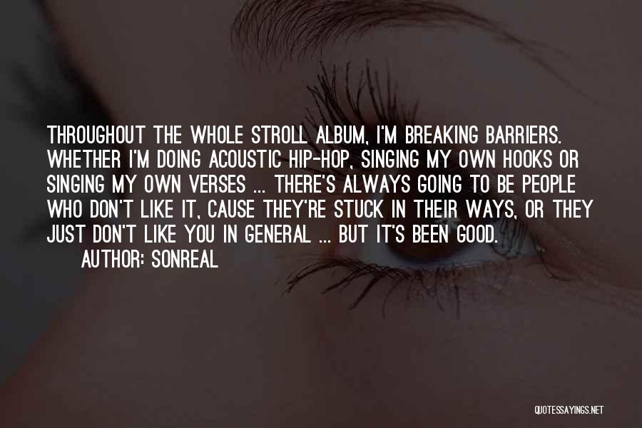 SonReal Quotes: Throughout The Whole Stroll Album, I'm Breaking Barriers. Whether I'm Doing Acoustic Hip-hop, Singing My Own Hooks Or Singing My