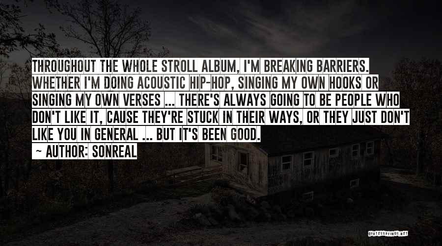 SonReal Quotes: Throughout The Whole Stroll Album, I'm Breaking Barriers. Whether I'm Doing Acoustic Hip-hop, Singing My Own Hooks Or Singing My