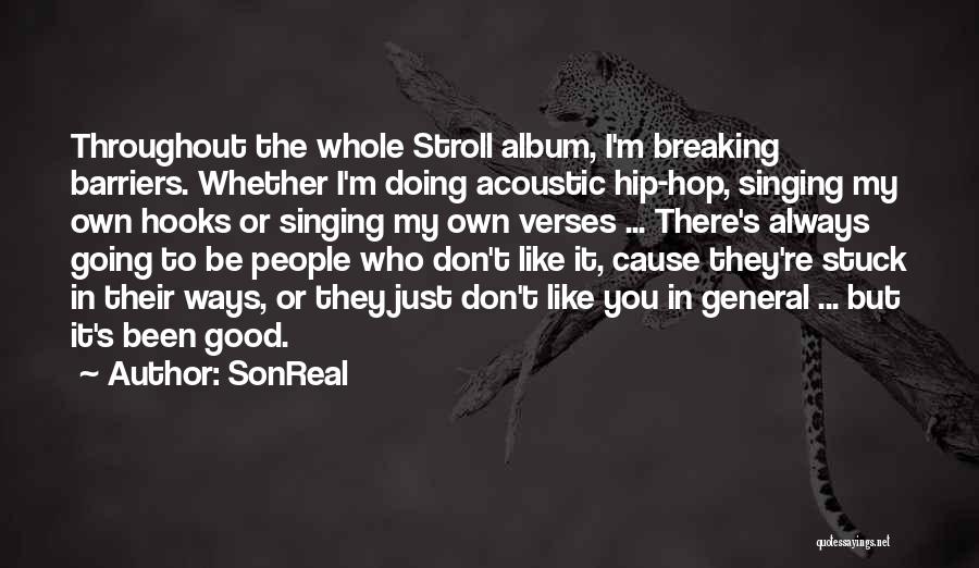 SonReal Quotes: Throughout The Whole Stroll Album, I'm Breaking Barriers. Whether I'm Doing Acoustic Hip-hop, Singing My Own Hooks Or Singing My