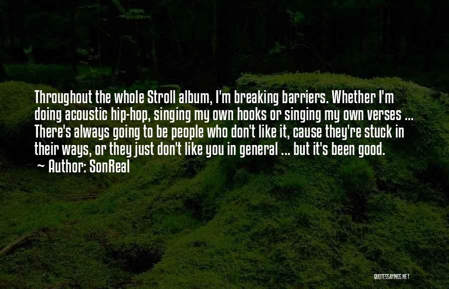 SonReal Quotes: Throughout The Whole Stroll Album, I'm Breaking Barriers. Whether I'm Doing Acoustic Hip-hop, Singing My Own Hooks Or Singing My