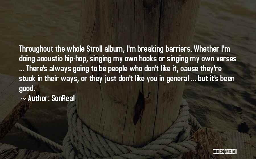 SonReal Quotes: Throughout The Whole Stroll Album, I'm Breaking Barriers. Whether I'm Doing Acoustic Hip-hop, Singing My Own Hooks Or Singing My