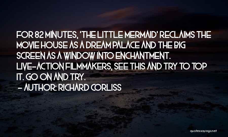Richard Corliss Quotes: For 82 Minutes, 'the Little Mermaid' Reclaims The Movie House As A Dream Palace And The Big Screen As A
